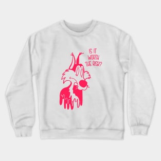 Is it worth the risk? Crewneck Sweatshirt